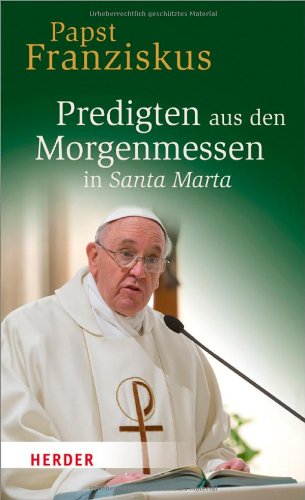  - Predigten aus den Morgenmessen in Santa Marta