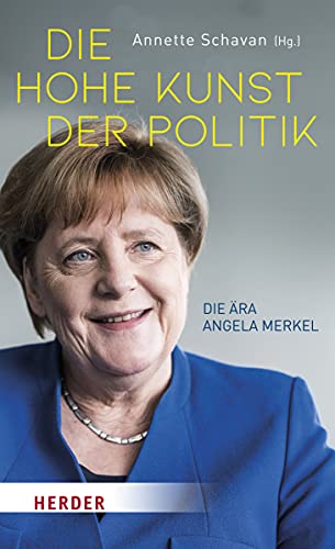 Schavan, Annette (Hg.) - Die hohe Kunst der Politik - Die Ära Angela Merkel