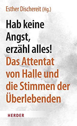 Dischereit, Esther - Hab keine Angst, erzähl alles! - Das Attentat von Halle und die Stimmen der Überlebenden