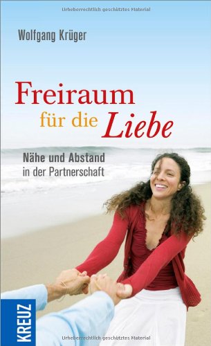  - Freiraum für die Liebe: Nähe und Abstand in der Partnerschaft