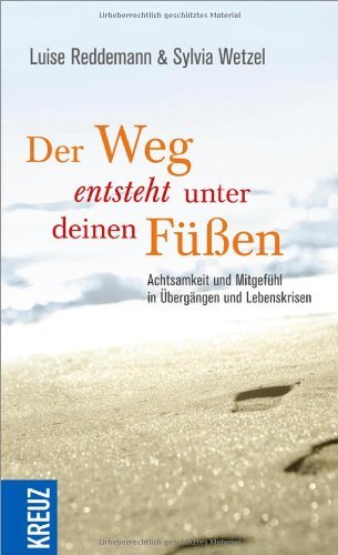  - Der Weg entsteht unter deinen Füßen: Achtsamkeit und Mitgefühl in Übergängen und Lebenskrisen