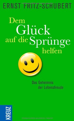  - Dem Glück auf die Sprünge helfen: Das Geheimnis der Lebensfreude