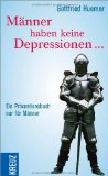  - Männer weinen nicht: Depression bei Männern                                                                            Anzeichen erkennen - Symptome behandeln - Betroffene unterstützen