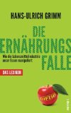 Grimm, Hans-Ulrich - Die Ernährungslüge: Wie uns die Lebensmittelindustrie um den Verstand bringt