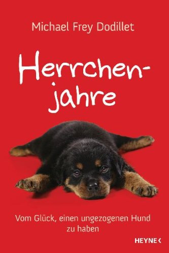  - Herrchenjahre: Vom Glück, einen ungezogenen Hund zu haben