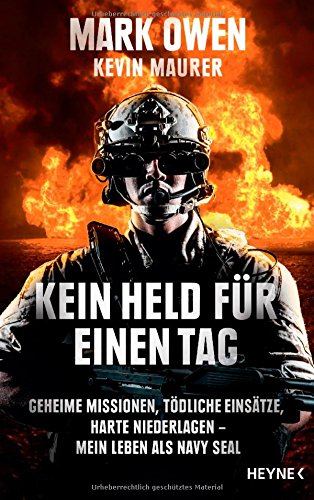  - Kein Held für einen Tag: Geheime Missionen, tödliche Einsätze, harte Niederlagen - Mein Leben als Navy Seal