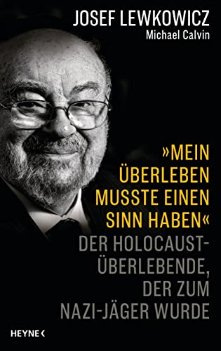 Lewkowicz, Josef - Mein Überleben musste einen Sinn haben - Der Holocaust-Überlebende, der zum Nazijäger wurde