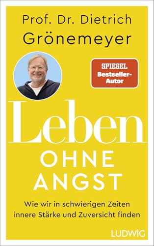 Grönemeyer, Dietrich Prof. Dr. - Leben ohne Angst - Wie wir in schwierigen Zeiten innere Stärke und Zuversicht finden