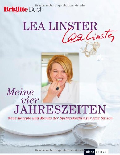  - Meine vier Jahreszeiten: Neue Rezepte und Menüs der Spitzenköchin für jede Saison