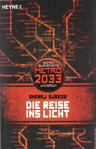  - Die Reise ins Licht: METRO 2033-Universum-Roman