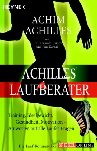 Achilles, Achim - Achilles' Laufberater: Training, Idealgewicht, Gesundheit, Motivation: Antworten auf alle Läufer-Fragen