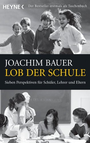  - Lob der Schule: Sieben Perspektiven für Schüler, Lehrer und Eltern