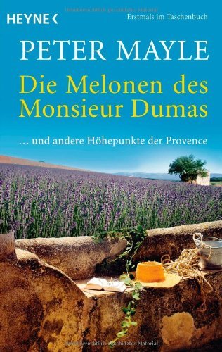  - Die Melonen des Monsieur Dumas: ... und andere Höhepunkte der Provence