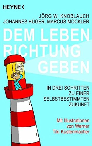  - Dem Leben Richtung geben: In drei Schritten zu einer selbstbestimmten Zukunft