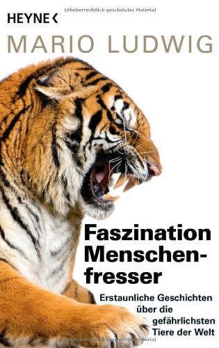  - Faszination Menschenfresser: Erstaunliche Geschichten über die gefährlichsten Tiere der Welt