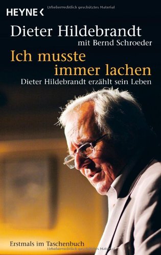  - Ich mußte immer lachen: Dieter Hildebrandt erzählt sein Leben