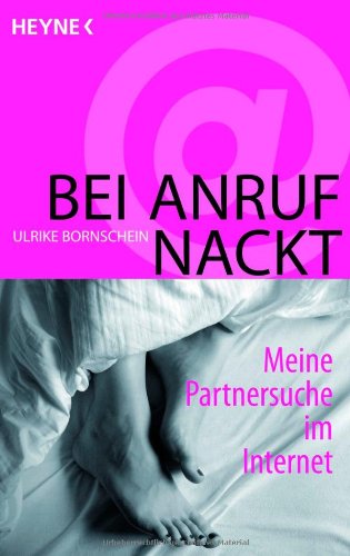  - Bei Anruf nackt: Meine Partnersuche im Internet