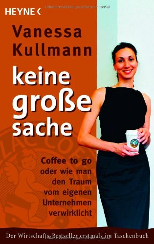  - Keine große Sache: Coffee to go oder wie man den Traum vom eigenen Unternehmen verwirklicht