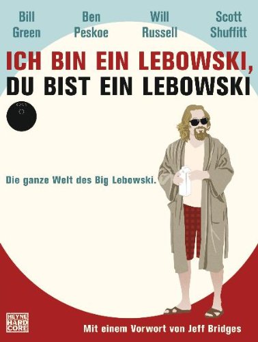  - Ich bin ein Lebowski, du bist ein Lebowski: Die ganze Welt des Big Lebowski. Mit einem Vorwort von Jeff Bridges