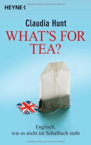  - What's for tea?: Englisch, wie es nicht im Schulbuch steht