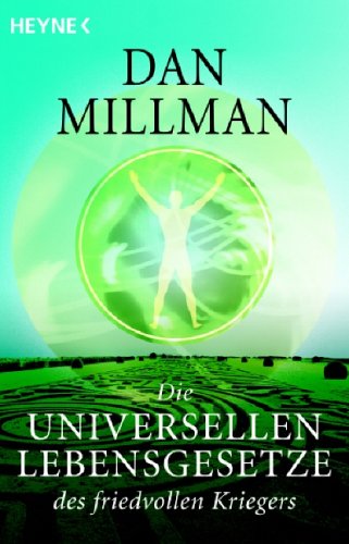  - Die universellen Lebensgesetze des friedvollen Kriegers: Machtvolle Wahrheiten zur Meisterung des Lebensweges