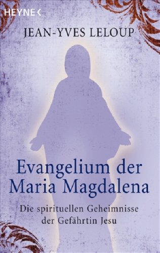  - Evangelium der Maria Magdalena: Die spirituellen Geheimnisse der Gefährtin Jesu