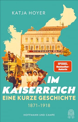 Hoyer, Katja, Juraschitz, Norbert - Im Kaiserreich: Eine kurze Geschichte 1871 - 1918