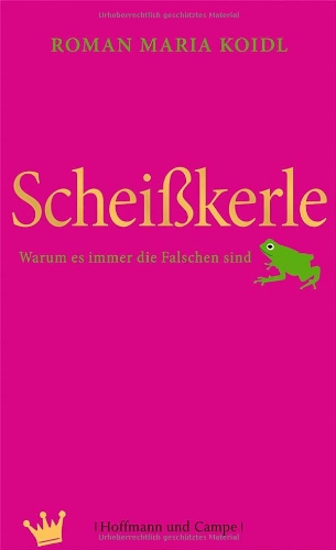  - Scheißkerle: Warum es immer die Falschen sind (Psychologie)