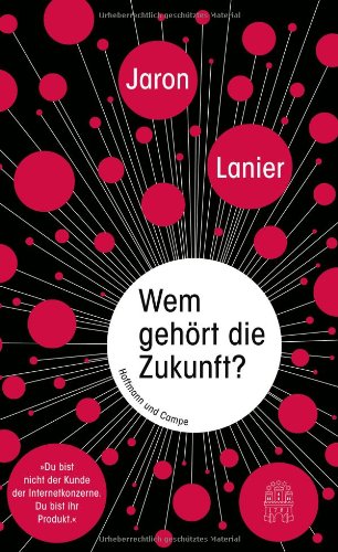 Lanier, Jaron - Wem gehört die Zukunft?: 