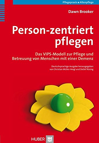  - Person-zentriert pflegen. Das VIPS-Modell zur Pflege und Betreuung von Menschen mit einer Demenz