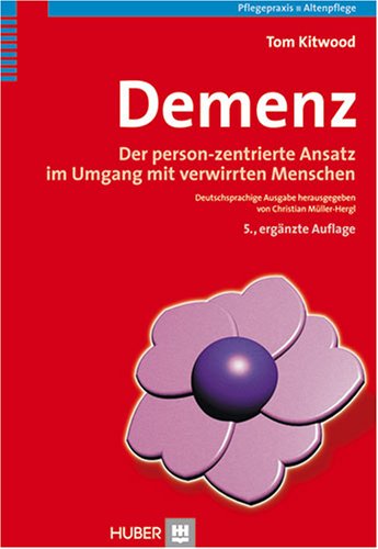 Kitwood, Tom - Demenz. Der person-zentrierte Ansatz im Umgang mit verwirrten Menschen