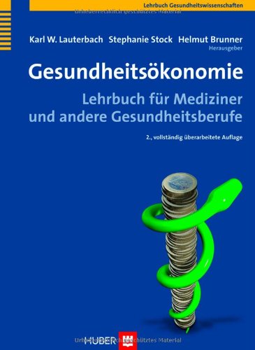  - Gesundheitsökonomie. Lehrbuch für Mediziner und andere Gesundheitsberufe