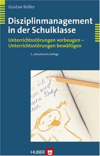  - Disziplinmanagement in der Schulklasse. Unterrichtsstörungen vorbeugen - Unterrichtsstörungen bewältigen