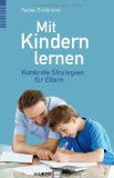  - Bei schlechten Noten helfen gute Eltern: Wie Sie Ihre Kinder klug fördern und richtig coachen