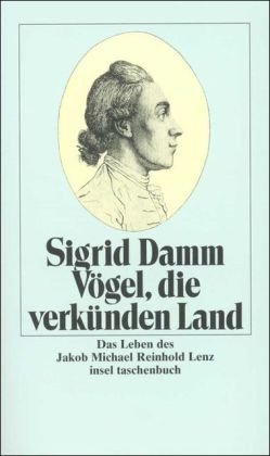  - Vögel, die verkünden Land: Das Leben des Jakob Michael Reinhold Lenz (insel taschenbuch)