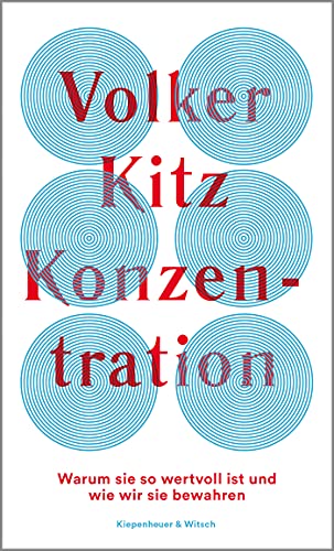 Kitz, Volker - Konzentration - Warum sie so wertvoll ist und wie wir sie bewahren