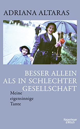 Altaras, Adriana - Besser allein als in schlechter Gesellschaft - Meine eigensinnige Tante