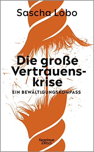 Lobo, Sascha - Die große Vertrauenskrise - Ein Bewältigungskompass