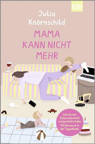 Knörnschild, Julia - Mama kann nicht mehr - Wie ich mir Elternsein nicht vorgestellt habe