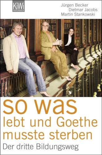  - So was lebt, und Goethe musste sterben: Der dritte Bildungsweg