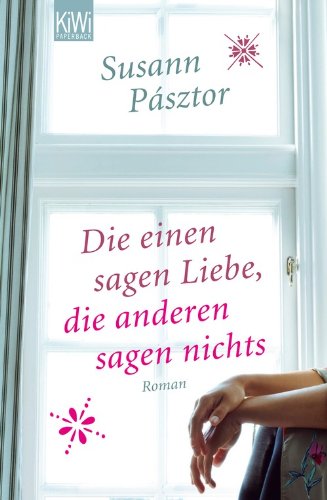  - Die einen sagen Liebe, die anderen sagen nichts: Roman