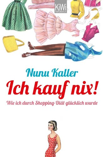  - Ich kauf nix!: Wie ich durch Shopping-Diät glücklich wurde