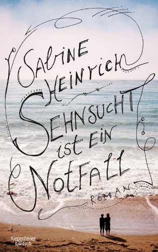  - Sehnsucht ist ein Notfall: Roman