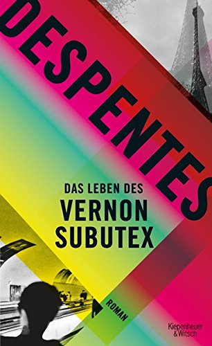 Despentes, Virginie - Das Leben des Vernon Subutex: Roman