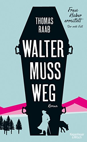  - Walter muss weg: Frau Huber ermittelt. Der erste Fall