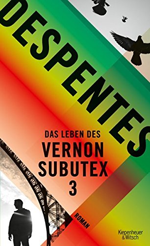 Despentes, Virginie - Das Leben des Vernon Subutex 3: Roman