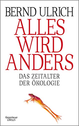 Ulrich, Bernd - Alles wird anders: Das Zeitalter der Ökologie