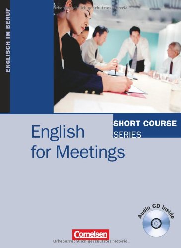  - Short Course Series - Business Skills: B1-B2 - English for Meetings: Kursbuch mit CD: Englisch im Beruf