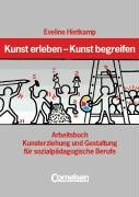  - Kunst erleben - Kunst begreifen: Arbeitsbuch: Arbeitsbuch Kunsterziehung und Gestaltung für sozialpädagogische Berufe