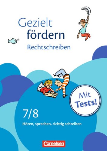  - 7./8. Schuljahr - Rechtschreiben: Hören, sprechen, richtig schreiben. Arbeitsheft mit Lösungen und Tests